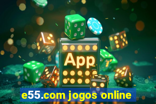 e55.com jogos online